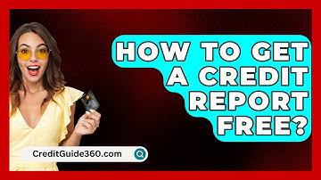 How To Get A Credit Report Free? - CreditGuide360.com