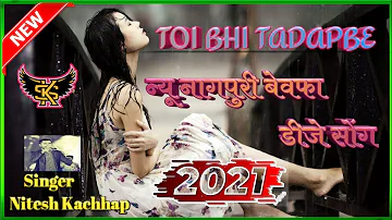 New Nagpuri Bewafa Dj Song 2021 // Toi Bhi Tadapbe // Ft Nitesh Kachhap || No Voice Tag Dj Song