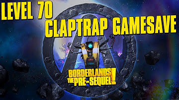 Borderlands The Pre-Sequel! Level 70 Claptrap Gamesave PC, PS3, XBox 360