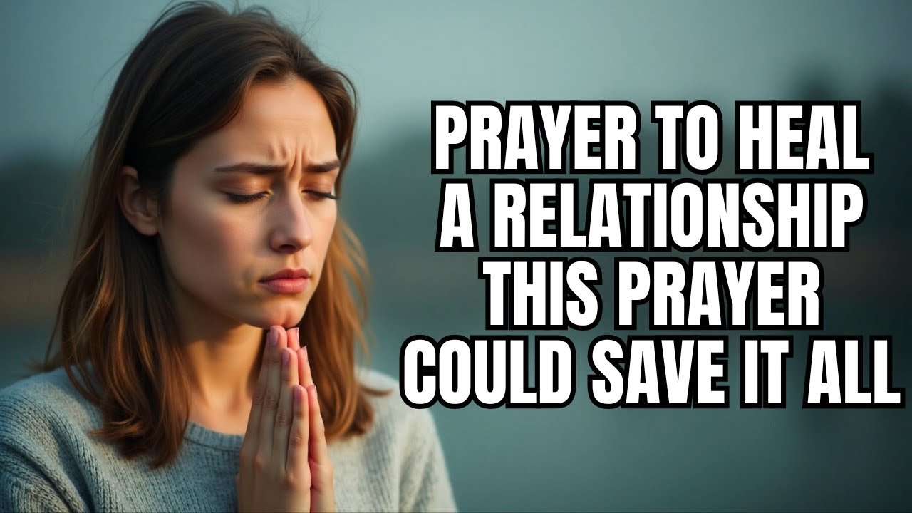 Prayer To Heal A Relationship | Pray This To Fix A Broken Relationship ...