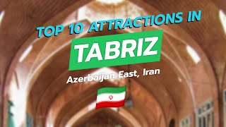 Top 10 Attractions in Tabriz, Iran 🇮🇷✨