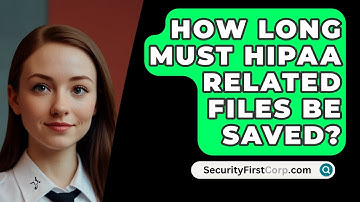 How Long Must HIPAA Related Files Be Saved? - SecurityFirstCorp.com