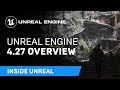 Unreal Engine 4.27 Overview | Inside Unreal