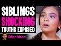 Siblings SHOCKING Truths Exposed | Dhar Mann