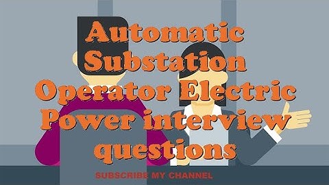 Automatic Substation Operator Electric Power interview questions