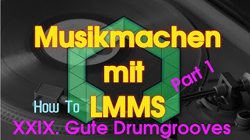 Musikmachen mit LMMS - XXIX. Gute Drumgrooves - Part 1