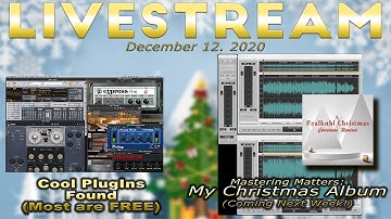 December 12, 2020  - Mastering and my Christmas Album / Free PlugIns and Sample Libraries and MORE!