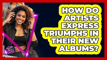 How Do Artists Express Triumphs In Their New Albums? - Pop Music Gurus