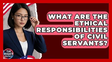 What Are The Ethical Responsibilities Of Civil Servants? - The Right Politics