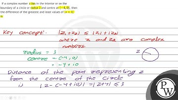 If a complex number \( z \) lies in the interior or on the boundary of a circle or radius 3 and ...
