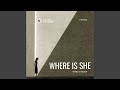 Where Is She