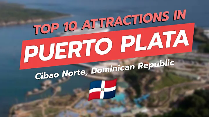 🌟 Top 10 Attractions in Puerto Plata, Dominican Republic 🇩🇴