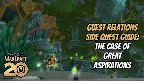 HOW TO COMPLETE CASE OF ASPIRATIONS: GUEST RELATIONS SIDE QUEST: WORLD OF WARCRAFT 20TH ANNIVERSARY