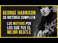 GEORGE HARRISON: LA HISTORIA DEMUESTRA QUE FUE EL MEJOR BEATLE