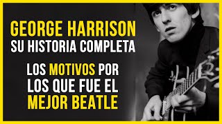 GEORGE HARRISON: LA HISTORIA DEMUESTRA QUE FUE EL MEJOR BEATLE