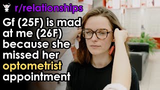 Gf (25F) is mad at me (26F) because she missed her optometrist appointment