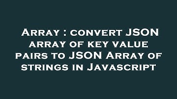 Array : convert JSON array of key value pairs to JSON Array of strings in Javascript