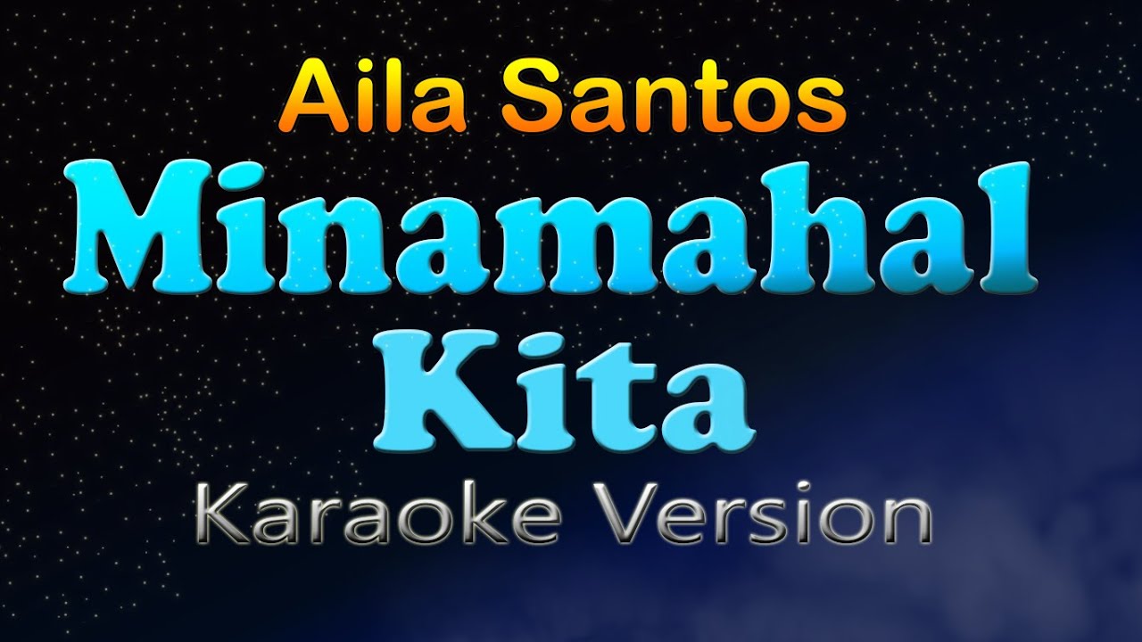 MINAMAHAL KITA  - Aila Santos (Karaoke Version) Female Key