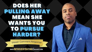 Does Her Pulling Away Mean She Wants You To Pursue Harder?