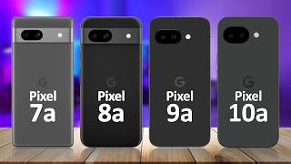 Google Pixel 10a VS Google Pixel 9a VS Google Pixel 8a VS Google Pixel 7a