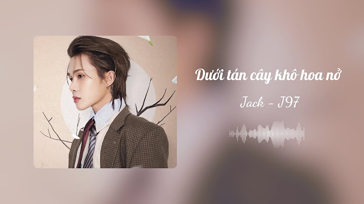 Dưới Tán Cây Khô Hoa Nở - Jack - J97 | Lyrics Video |