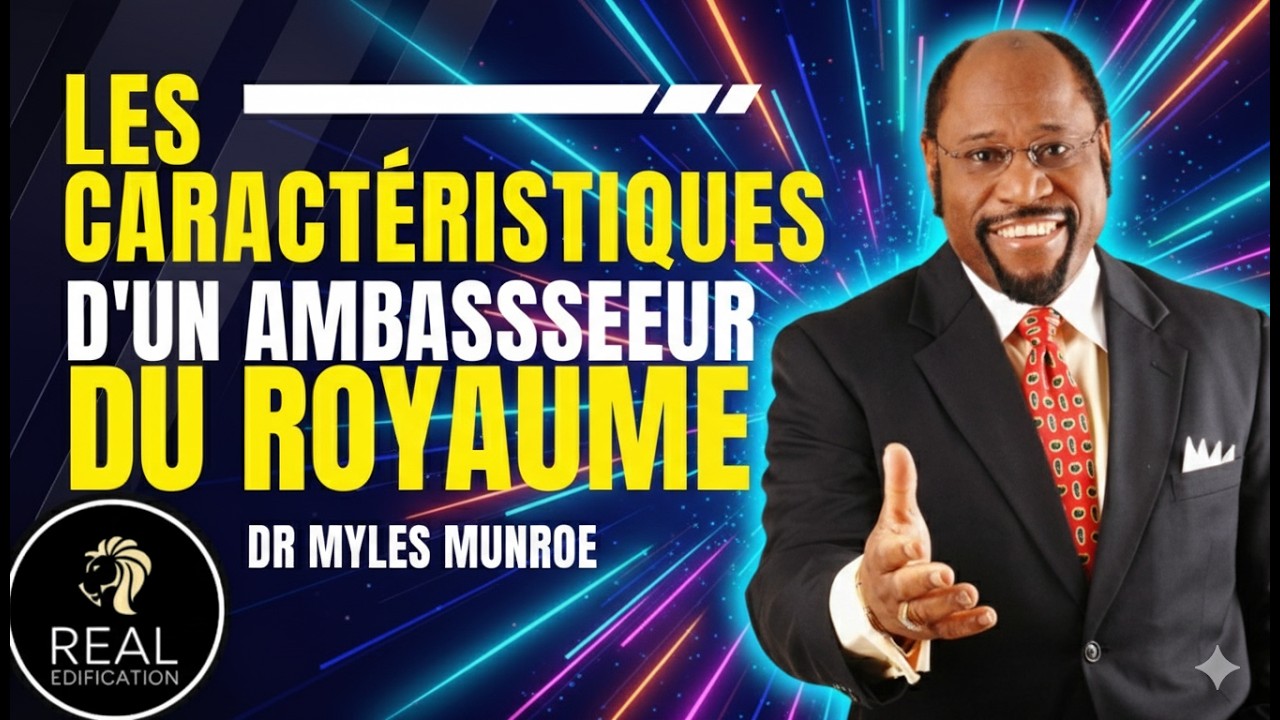 Les caractéristiques d'un ambassadeur du royaume| Dr Myles Munroe