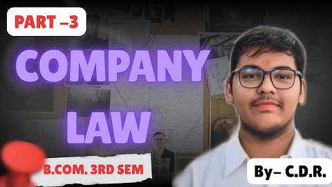 COMPANY LAW | B.COM 3RD SEMESTER | MGKVP, HCPGC, UP COLLEGE, BHU, DDU , ALU ETC. | PART -3 | BY CDR 