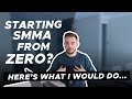 Starting SMMA From Zero? Here’s What I Would Do {Step-By-Step}