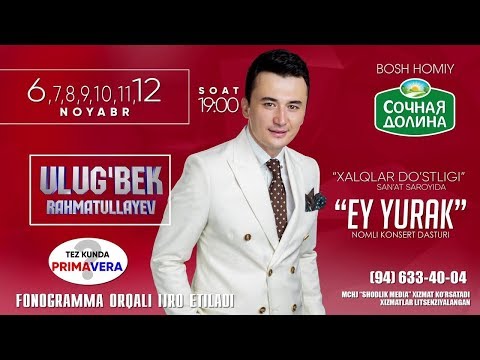 Ulug'bek Rahmatullayev - Ey yurak nomli konsert dasturi 2018