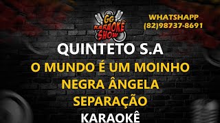 Quinteto S A Karaoke O Mundo e um Moinho Negra Angela Separacao