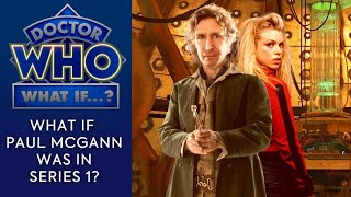 Doctor Who What If: Paul McGann Was In Series 1?