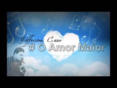 Jefferson Cano - O Amor Maior