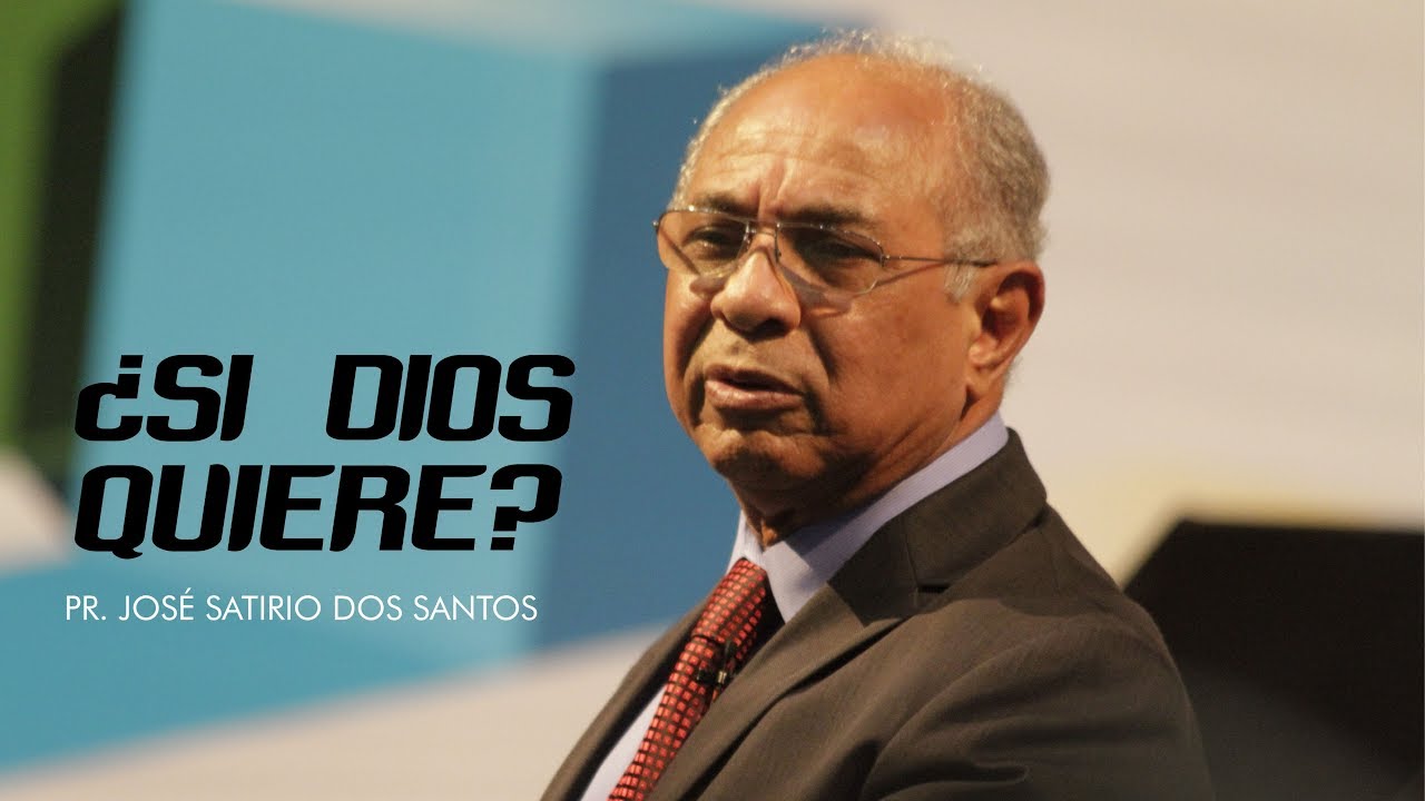 ¿Si Dios quiere? - Pr. José Satirio Dos Santos cristiano felicio