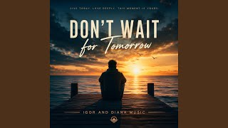 Don't Wait For Tomorrow