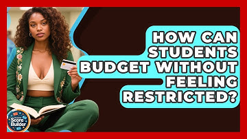 How Can Students Budget Without Feeling Restricted? - Student Score Builder
