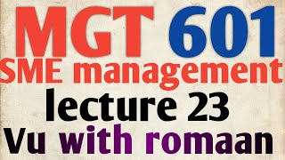 mgt601-SME Management -short lecture 23/vu short lecture/in urdu
