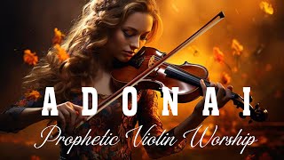 ADONAIPROPHETIC WARFARE VIOLIN INSTRUMENTAL WORSHIP 2024BACKGROUND PRAYER MUSIC #violinworship