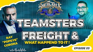 SOLID TALK EPISODE 23 TEAMSTERS FREIGHT & WHAT HAPPEND TO IT !