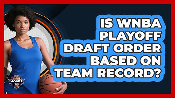 Is WNBA Playoff Draft Order Based On Team Record?