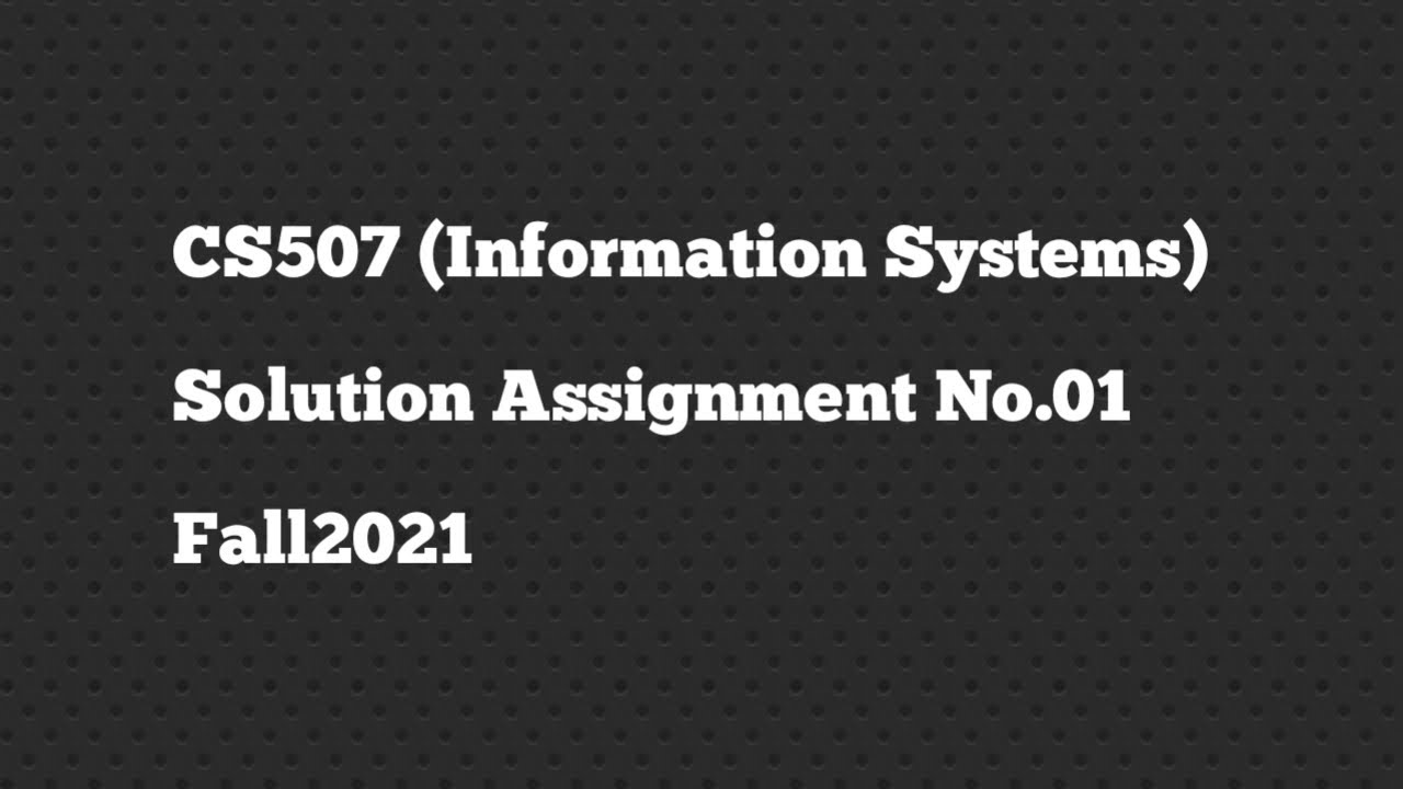 cs507 information systems assignment 1 solution 2021