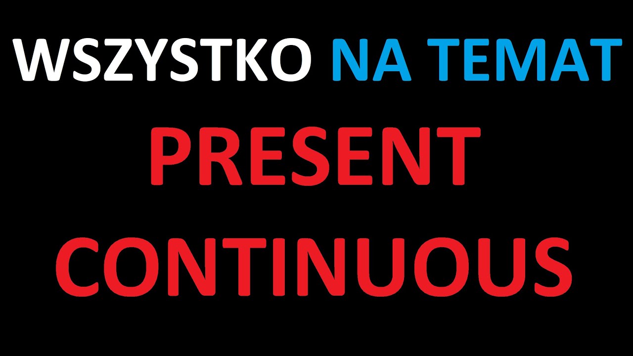 Sprawdzian 6 Klasa J Angielski Present Continuous Wszystko o Present Continuous | Angielski - YouTube