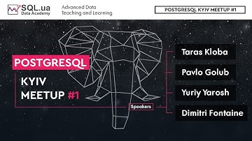 PostgreSQL Kyiv Meetup #1