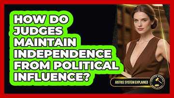 How Do Judges Maintain Independence From Political Influence? - Justice System Explained