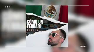 CÓMO UN FERRARI - LeFed | Corrido Tumbado 2024 | Música Urbana (audio oficial)