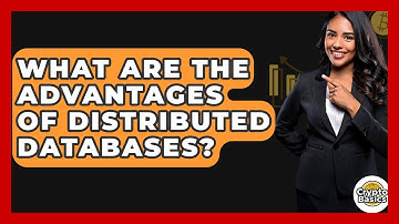 What Are The Advantages Of Distributed Databases? - CryptoBasics360.com