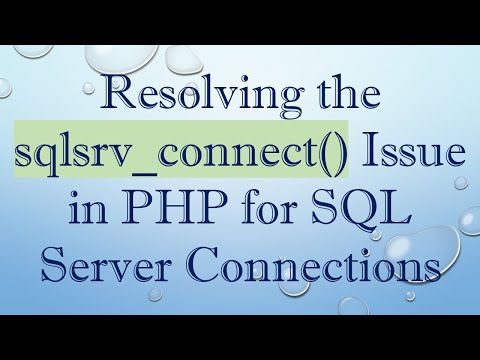 Resolving the sqlsrv_connect() Issue in PHP for SQL Server Connections