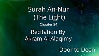 Surah An-Nur (The Light) Akram Al-Alaqimy Quran Recitation