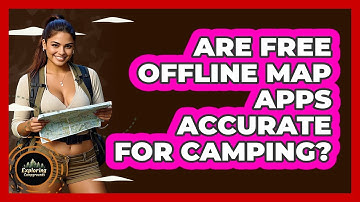 Are Free Offline Map Apps Accurate For Camping? - Exploring Campgrounds