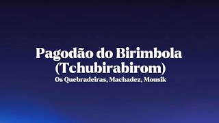 Os Quebradeiras, Machadez, - Pagodão do Birimbola (Tchubirabirom) (Anglais et Français) [Lyrics)