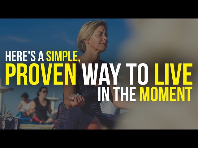 Here's A Simple, Proven Way To Live In The Moment class=